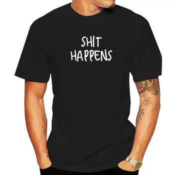 Shit Happens Shirt Забавна Тениска С чувство за Хумор За Възрастни, Мъже, Женската Риза, Памучни Мъжки Тениски, Блузи За Фитнес, Ризи С отстъпка, Класика